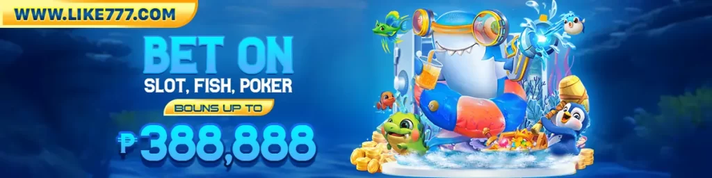 bet on Slot fish and poker with bonus upto 388,888.00 in Like777!